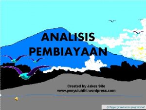 ANALISIS PEMBIAYAAN Created by Jakes Sito www penyuluhthl