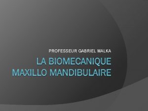 PROFESSEUR GABRIEL MALKA BASES OSTOLOGIQUES Il faut opposer