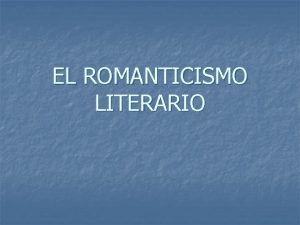 EL ROMANTICISMO LITERARIO CONTEXTO HISTRICO n En todo