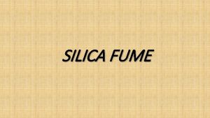 SILICA FUME Silica fume is a finegrained powder