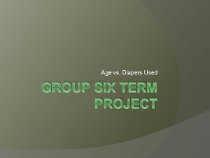 Age vs Diapers Used GROUP SIX TERM PROJECT