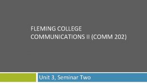 FLEMING COLLEGE COMMUNICATIONS II COMM 202 Unit 3