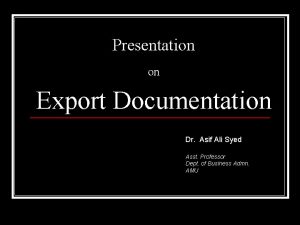 Presentation on Export Documentation Dr Asif Ali Syed