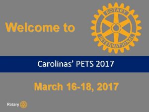 Welcome to Carolinas PETS 2017 D 7750 Rotary