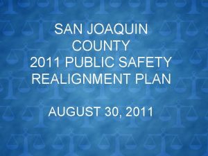 SAN JOAQUIN COUNTY 2011 PUBLIC SAFETY REALIGNMENT PLAN