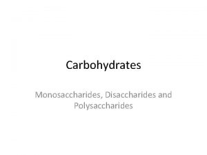 Carbohydrates Monosaccharides Disaccharides and Polysaccharides Monomers and Polymers