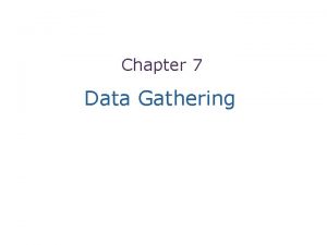 1 Chapter 7 Data Gathering 2 Overview Five