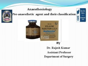 Anaesthesiology Preanaesthetic agent and their classification By Dr