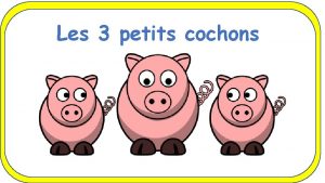 Les 3 petits cochons Il etait une fois