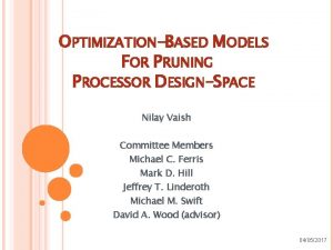OPTIMIZATIONBASED MODELS FOR PRUNING PROCESSOR DESIGNSPACE Nilay Vaish
