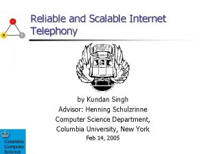 Reliable and Scalable Internet Telephony by Kundan Singh