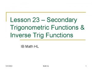 Lesson 23 Secondary Trigonometric Functions Inverse Trig Functions