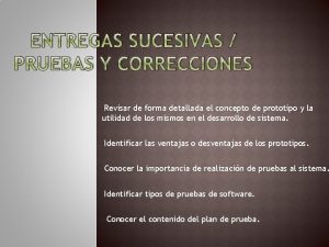 ENTREGAS SUCESIVAS PRUEBAS Y CORRECCIONES Revisar de forma