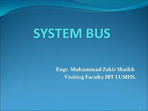 SYSTEM BUS Engr Muhammad Zakir Shaikh Visiting Faculty