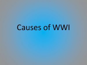 Causes of WWI Global Causes Began as a