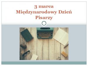 3 marca Midzynarodowy Dzie Pisarzy Midzynarodowy Dzie Pisarzy