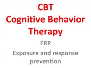 CBT Cognitive Behavior Therapy ERP Exposure and response