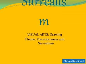 Surrealis m VISUAL ARTS Drawing Theme Precariousness and