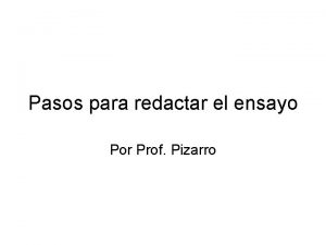 Pasos para redactar el ensayo Por Prof Pizarro