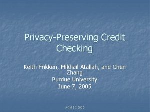 PrivacyPreserving Credit Checking Keith Frikken Mikhail Atallah and