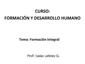 CURSO FORMACIN Y DESARROLLO HUMANO Tema Formacin Integral