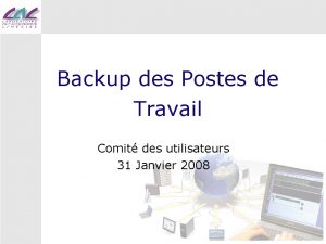 Backup des Postes de Travail Comit des utilisateurs