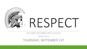 RESPECT LATHROP INTERMEDIATE SCHOOL 2016 2017 THURSDAY SEPTEMBER