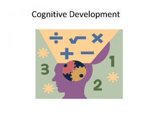 Cognitive Development Basic Principles of Piagets Theory of