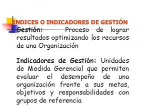 INDICES O INDICADORES DE GESTIN Gestin Proceso de