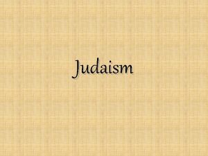 Judaism Introduction to Judaism Judaism began as a