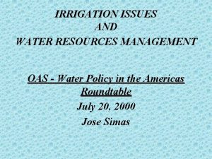 IRRIGATION ISSUES AND WATER RESOURCES MANAGEMENT OAS Water