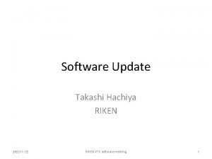 Software Update Takashi Hachiya RIKEN 2022122 RIKEN VTX