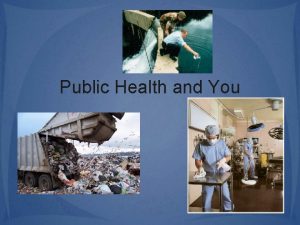 Public Health and You What is public health