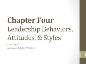 Chapter Four Leadership Behaviors Attitudes Styles LEADERSHIP Andrew