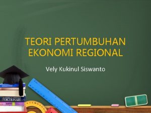 TEORI PERTUMBUHAN EKONOMI REGIONAL Vely Kukinul Siswanto Question