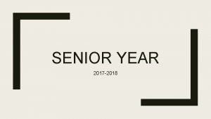 SENIOR YEAR 2017 2018 Narrow down your future