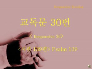 Responsive Reading 30 Responsive 30 139 Psalm 139