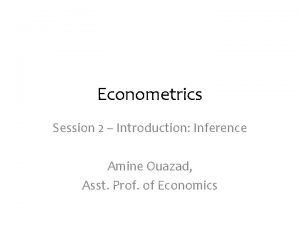 Econometrics Session 2 Introduction Inference Amine Ouazad Asst