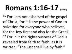 Romans 1 16 17 NKJV For I am