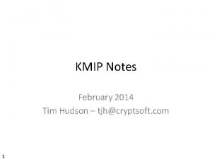 KMIP Notes February 2014 Tim Hudson tjhcryptsoft com