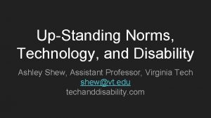 UpStanding Norms Technology and Disability Ashley Shew Assistant