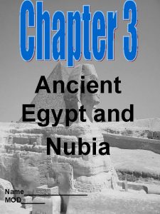 Ancient Egypt and Nubia Name MOD The Geography