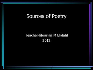 Sources of Poetry Teacherlibrarian M Ekdahl 2012 Different