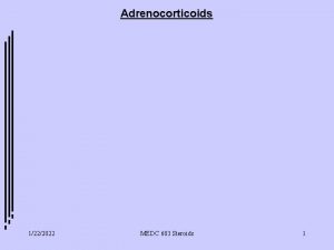 Adrenocorticoids 1222022 MEDC 603 Steroids 1 Adrenocorticoids Hydrocortisol