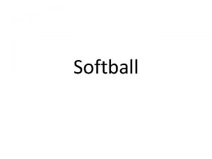 Softball History of Softball Originated in in 1887