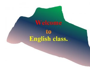 Welcome English class English for today Class 5