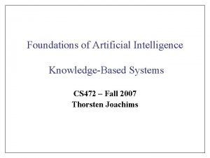 Foundations of Artificial Intelligence KnowledgeBased Systems CS 472