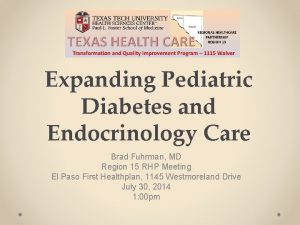 Expanding Pediatric Diabetes and Endocrinology Care Brad Fuhrman