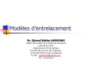 Modles dentrelacement Dr Djamel Eddine SAIDOUNI Matre de