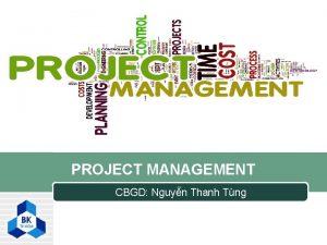 PROJECT MANAGEMENT CBGD Nguyn Thanh Tng LOGO LOGO